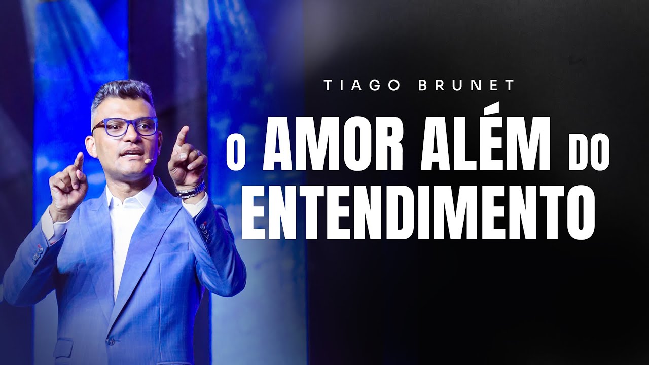 O Amor Além do Entendimento | Tiago Brunet