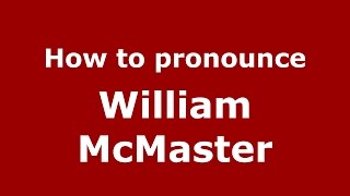 How to pronounce William Mcmaster