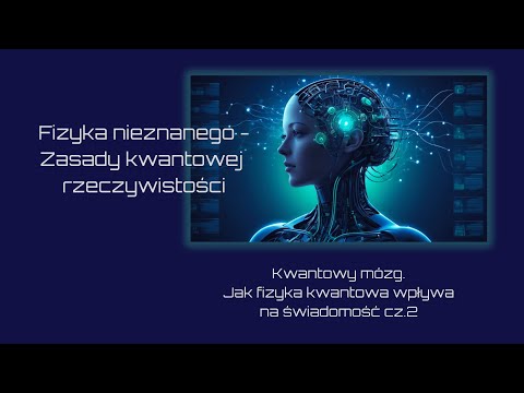Kwantowy mózg. Jak fizyka kwantowa wpływa na świadomość? cz.2