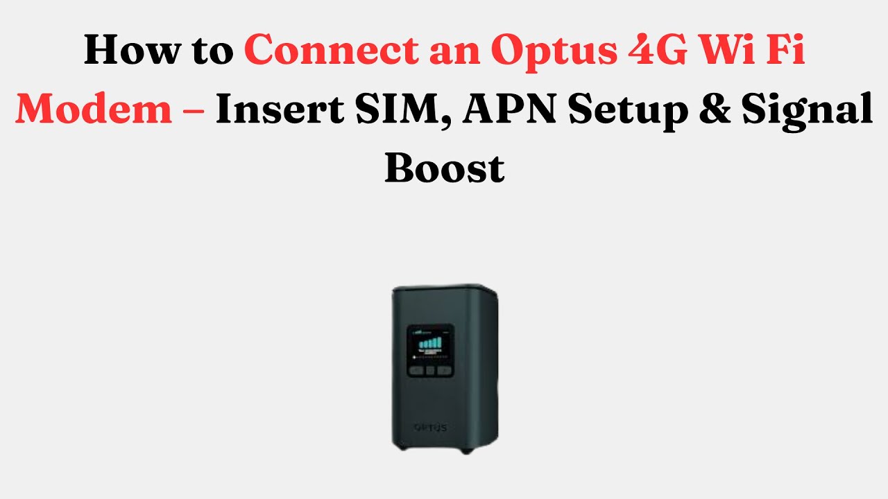 How to Connect an Optus 4G Wi-Fi Modem – Insert SIM, APN Setup & Signal Boost