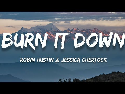 Robin Hustin & Jessica Chertock - Burn it Down (Lyrics)