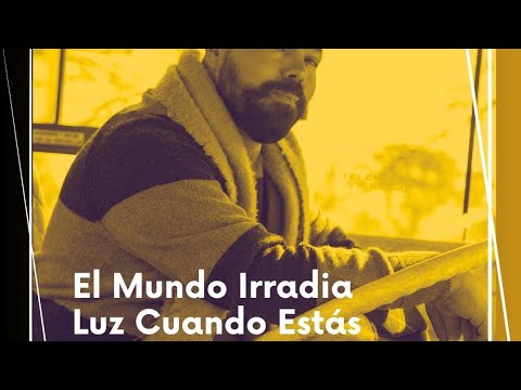 El Mundo Irradia Luz Cuando Estás - El Germinal