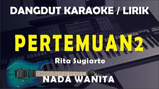 Download lagu PERTEMUAN 2 - Karaoke Nada Wanita | Rita Sugiarto | Dangdut Live Lirik mp3