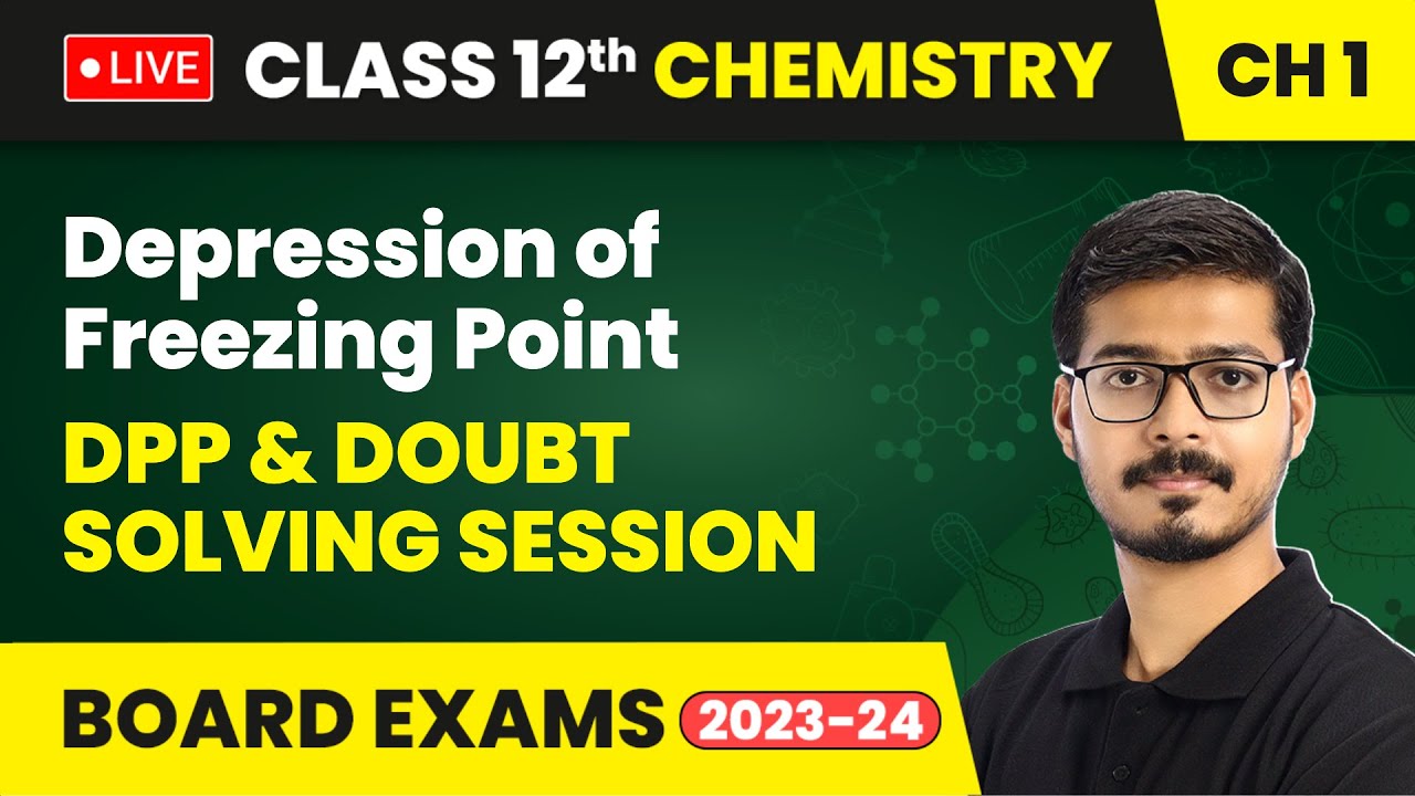Depression of Freezing Point (Part 1) | DPP & Doubt Solving Session | Class 12 Chemistry Ch1 LIVE