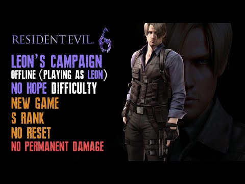 [Resident Evil 6] Leon, New Game, No Hope, No Retry, No Permanent Damage, S Rank, Solo (Offline)