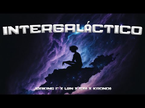Intergaláctico🛸 - Joaking F ft LZN x ĘXØ x Krono$ [Visual Oficial]