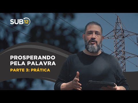 [SUB12] PROSPERANDO PELA PALAVRA | PARTE 3: PRÁTICA - Luciano Subirá