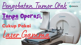 Pengobatan Tumor Otak TANPA Operasi! Cukup Dilaser Gamma! - Gleneagles Kuala Lumpur