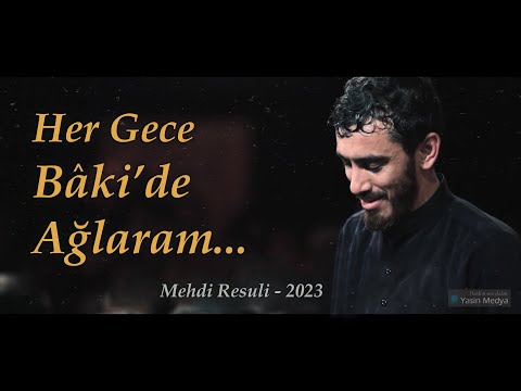 Her Gece Baki'de Ağlaram | Gece Yarı | Hz Zehra Mersiye | Mehdi Resuli Azeri 2023