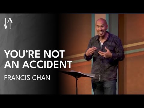 You’re Not an Accident | Francis Chan