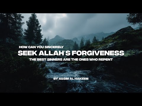 HOW CAN YOU SINCERELY SEEK ALLAH'S FORGIVENESS | THE BEST OF SINNERS ARE THE ONES WHO REPENT