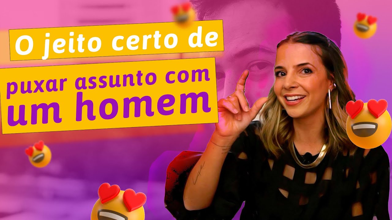 O Jeito Certo de Puxar Assunto Com Um Homem | Especialista em Conquista | Luiza Vono
