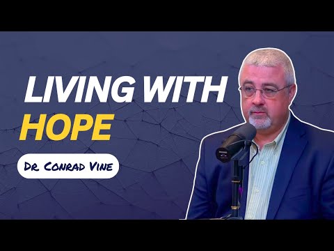 Living with Hope | Dr. Conrad Vine