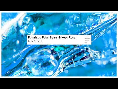 Futuristic Polar Bears & Kess Ross - I Can’t Do It