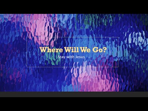 Where Will We Go | Light of the World Ministries