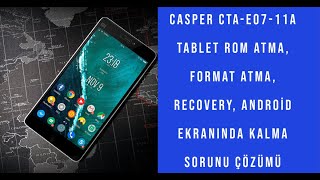 Casper CTA-E07-11A  tablet rom atma, Format atma, Recovery, Android ekranında kalma sorunu çözümü