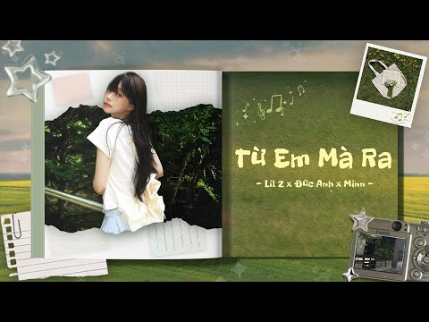 Từ Em Mà Ra - Lil Z x Đức Anh x Minn「Lofi Version by 1 9 6 7」/ Để giờ hôm nay đôi ta chia ly...