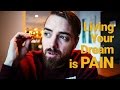 Living Your Dream is PAIN - Push Through It