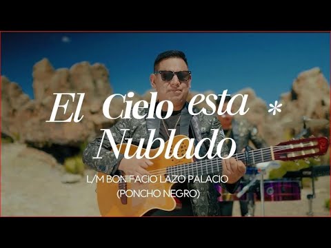 EL CIELO ESTA NUBLADO - MI OZADIA - PONCHO NEGRO