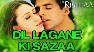 Dil Lagane Ki Sazaa - Video Song  Ek Rishtaa  Aksh