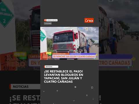 ¡Se restablece el paso! 🚛 levantan bloqueos en Yapacaní, San Julián y Cuatro Cañadas