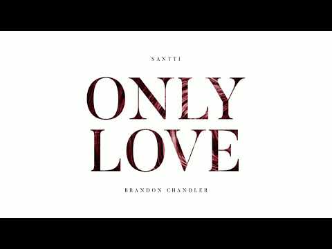 Santti, Brandon Chandler - Only Love