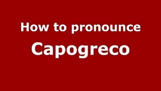 How to pronounce Capogreco