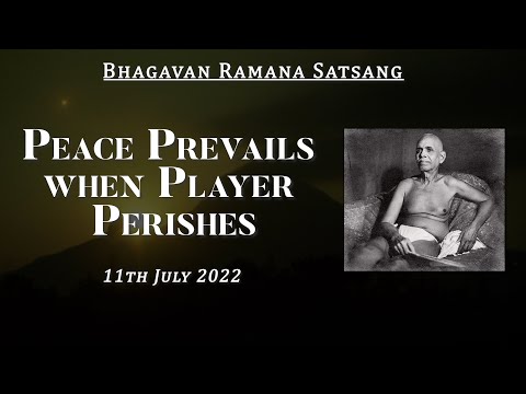 426. Bhagavan Ramana Satsang - Peace Prevails When Player Perishes
