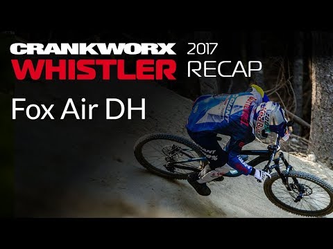 2017 Crankworx Whistler Recap – Fox Air DH