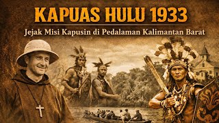 Download lagu Kapuas Hulu 1933 | Jejak Misi Kapusin di Pedalaman Kalimantan Barat mp3