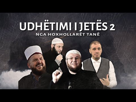 ''Udhëtimi i jetës'' - Pjesa 2 - Nga hoxhollarët tanë!