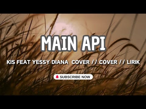 MAIN API - KIS feat YESSY DIANA ( Lirik )