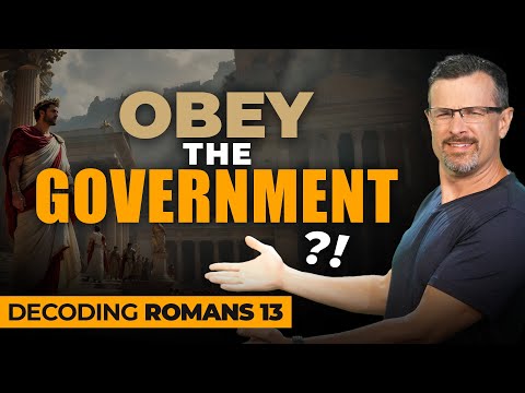 Decoding Romans 13 - Should Christians Blindly Obey the Government? - Jim Staley