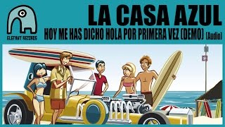 LA CASA AZUL - Hoy Me Has Dicho Hola Por Primera Vez (Demo) [Audio]