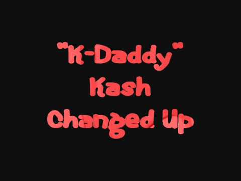 "K-Daddy" Kash - Changed Up