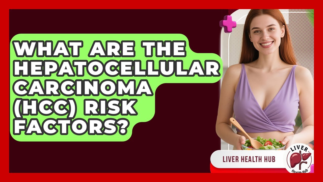 What Are The Hepatocellular Carcinoma (HCC) Risk Factors? - Liver Health Hub