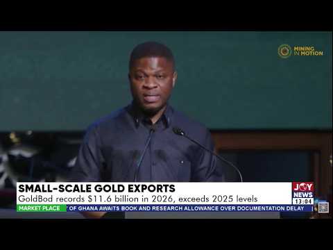 Small-Scale Gold Exports: GoldBod records $11.6 billion in 2026, exceeds 2025 levels | Market Place