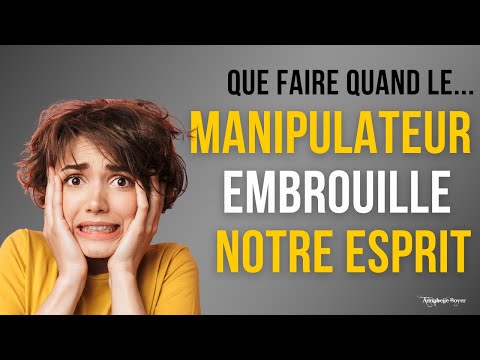 MANIPULATEURS – PERVERS NARCISSIQUES ★ Il m’embrouille l’esprit!