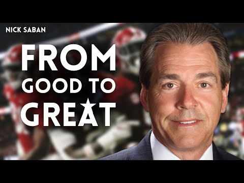 Go from Good to GREAT - Nick Saban's Inspiring Words for College Football Players!