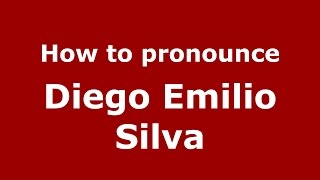 How to pronounce Diego Emilio Silva