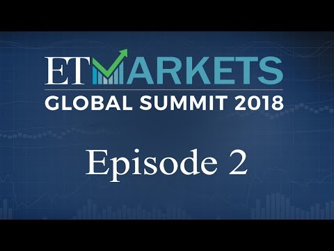 ET Markets Global Summit 2018 | Episode 2