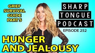 Grief Survival Guide | Pt 5: Hunger And Jealousy | STP #252