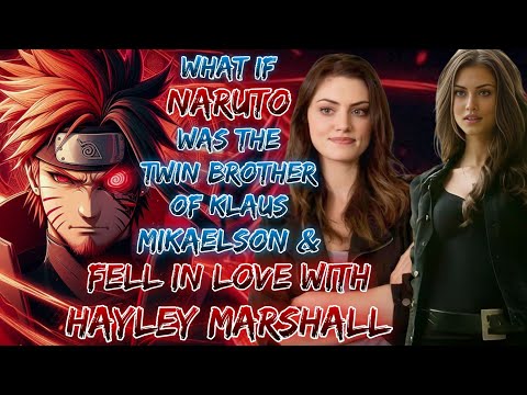 What If Naruto Was The Twin Brother Of Klaus Mikaelson & Fell In Love With Hayley Marshall?