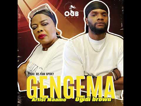 Artise Maame Gengema ft Ogidibrown ( Audio Slide )