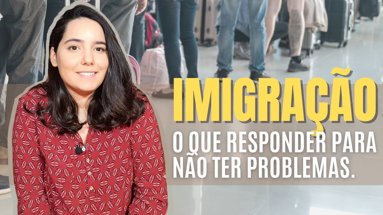 IMIGRAÇÃO: o que RESPONDER para não ter PROBLEMAS.