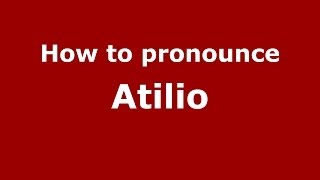 How to pronounce Atilio