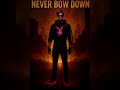 Never Bow Down