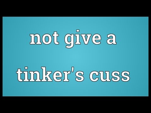 Not give a tinker's cuss Meaning