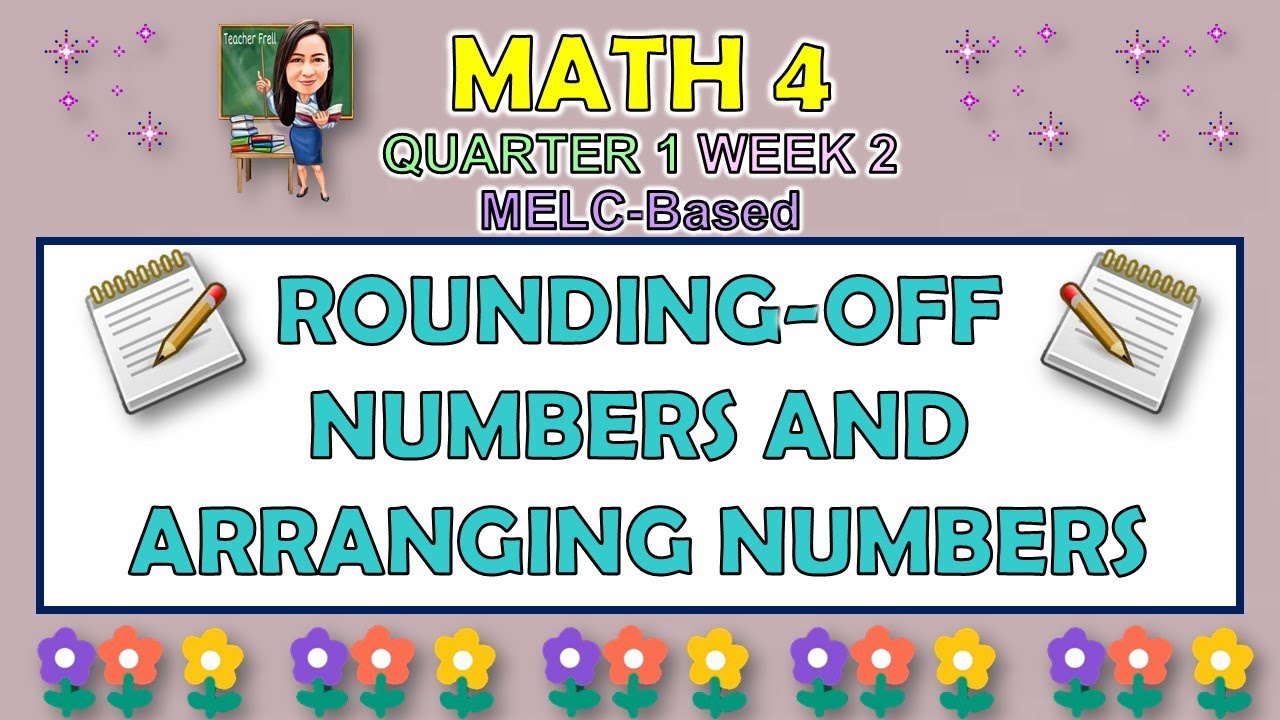 MATH 4 || QUARTER 1 WEEK 2 | ROUNDING-OFF NUMBERS AND ARRANGING NUMBERS | MELC-BASED