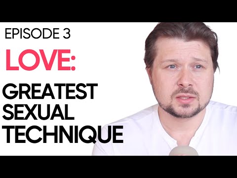 Ep 3: Love is The Greatest Sexual Technique | Alexey Welsh